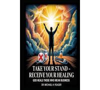 TAKE YOUR STAND - RECEIVE YOUR HEALING: God Heals Those Who Mean Business