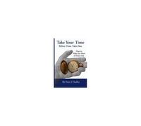 Take Your Time Before Time Takes You: How To Make The Most Of Every Day