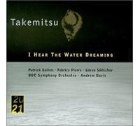 Takemitsu : I Hear the Water Dreaming