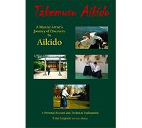 Takemusu Aikido: A Martial Artist's Journey of Discovery in Aikido