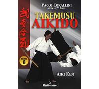 Takemusu aikido. Aiki Ken (Vol. 8)