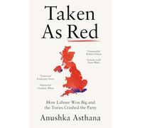 Taken As Red: How Labour Won Big and the Tories Crashed the Party