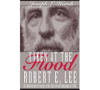 Taken at the Flood: Robert E. Lee and the Confederate Strategy in the Maryland Campaign of 1862