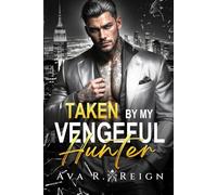 Taken by My Vengeful Hunter: An Enemies-to-Lovers, Forced Proximity, Kidnapping Dark Mafia Romance