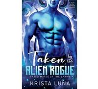 Taken by the Alien Rogue - Krista Luna - Draft2Digital - Livre en Anglais Krista LunaKrista Luna (Auteur)