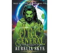 Taken By The Orc General - Aurelia Skye - Draft2Digital - Livre en Anglais Aurelia SkyeAurelia Skye (Auteur)