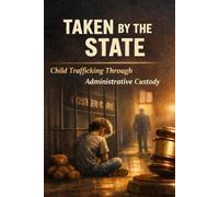 Taken by the State: Child Trafficking Through Administrative Custody