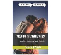 Taken By The Sweetness: Love Does Not Always Play By The Rules