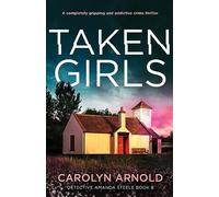 Taken Girls: A completely gripping and addictive crime thriller