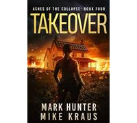 Takeover: Ashes of the Collapse Book 4: (A Post-Apocalyptic Survival Thriller)