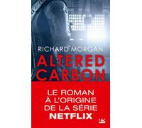 Takeshi Kovacs, T1 : Carbone modifié - Altered Carbon - Richard K. Morgan - Bragelonne - Poche - Roman
