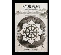 Takeyarisenjutsu: Structure, Balance, and Power Principles of Structural Disruption and Energy Transfer