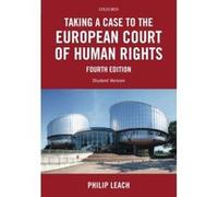 Taking a Case to the European Court of Human Rights - [Livre en VO] Philip Leach (Auteur)