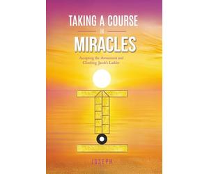 Taking a Course in Miracles: Accepting the Atonement and Climbing Jacob’s Ladder