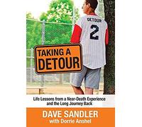 Taking A Detour: Life Lessons From A Near-Death Experience And The Long Journey Back