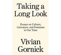 Taking A Long Look by Vivian Gornick Vivian Gornick (Auteur)