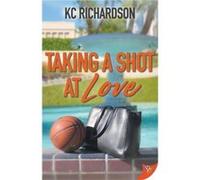 Taking a Shot at Love by Kc Richardson Kc Richardson (Auteur)