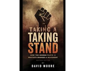 Taking A Stand: How the George Floyd Protests Sparked A Movement (Revised edition)