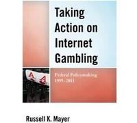 Taking Action on Internet Gambling by Russell K. Mayer Russell K Mayer (Auteur)