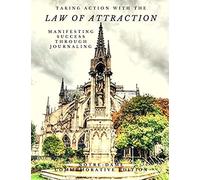 Taking Action With The Law Of Attraction: Manifesting Success Through Journaling - Notre Dame Cathedral Commemorative Edition