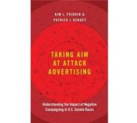 Taking Aim at Attack Advertising by Kenney Patrick Dean and Foundation Professor of Political Sciene Dean and Foundation Professor of Political Sciene Ari Kenney Patrick Dean and Foundation Professor 