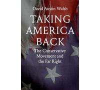 Taking America Back: The Conservative Movement and the Far Right