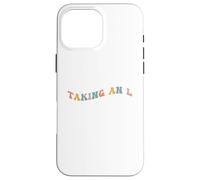 Taking an L Funny Gen Z Slang Teen Adolescent Echec Perte Défaite Coque pour iPhone 16 Pro Max