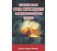 Taking Back Our Children From The Clutches Of Satan