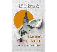 Taking Back Truth: A Biblical Response to Common Cultural Lies