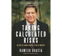Taking Calculated Risks: The Rise of Ramesh Bhatia, Titan of Industry