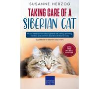 Taking care of a Siberian Cat: All you need to know about general cat caring, grooming, nutrition, and common disorders of Siberian Cats