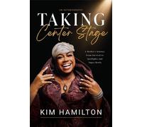 Taking Center Stage A Mother's Journey From Survival to Spotlight and Super Bowls - Kimberly V. Hamilton - Kimberly Hamilton - ebook (ePub) - Livre