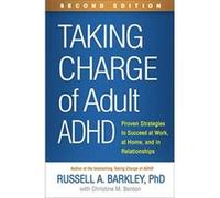 Taking Charge of Adult ADHD: Proven Strategies to Succeed at Work, at Home, and in Relationships