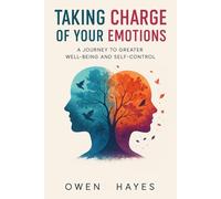 Taking Charge of Your Emotions: A Journey to Greater Well-being and Self-Control