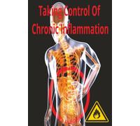 Taking Control Of Chronic Inflammation: No elixirs. No 30-day fixes. Just small, sustainable changes that add up.