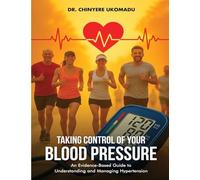 Taking Control of Your Blood Pressure: An Evidence-Based Guide to Understanding and Managing Hypertension