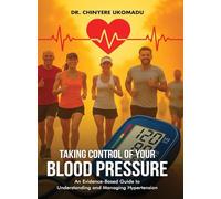 Taking Control of Your Blood Pressure: An Evidence-Based Guide to Understanding and Managing Hypertension