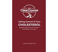 Taking Control of Your CHOLESTEROL: Separating Fact from Fiction-And What to Do Next