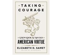 Taking Courage A New Look at an Old American Virtue - Elizabeth D. Samet - Liveright - ebook (ePub) - Livre