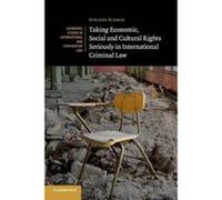 Taking Economic, Social and Cultural Rights Seriously in International Criminal Law - [Version Originale] Evelyne Schmid (Auteur)