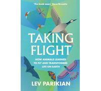 Taking Flight: How Animals Learned to Fly and Transformed Life on Earth