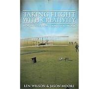 Taking Flight With Creativity Jason Moore, Len Wilson (Auteur)