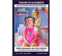 Taking In Elizabeth: From Runaway on the Streets to Regressed and Diapered Between My Sheets (An Epic Diaper Domination Romance)