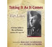 Taking It As It Comes, A German Soldier In War And Romance - September 1939 - August 1941