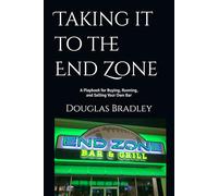 Taking it to the End Zone: A Playbook for Buying, Running, and Selling Your Own Bar