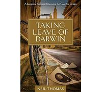 Taking Leave Of Darwin: A Longtime Agnostic Discovers The Case For Design