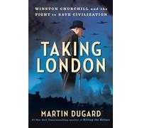Taking London: Winston Churchill and the Fight to Save Civilization