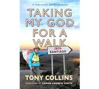 Taking My God for a Walk by Tony Collins Tony Collins, Andrew White (Auteur)
