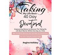 Taking My Life Back 40 Day Devotional: Empowering Women to Discover the Taking My Life Back Warrior Within One Day at a Time