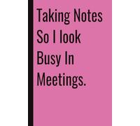 Taking Notes So I look Busy In Meetings: 110 Blank Pages | 6x9Inches | Funny Notebook Gift Ideas, Sarcastic Saying Work Gag Gift for, Girls, Office Employees, Boss, Coworkers, Colleagues, Best Friend